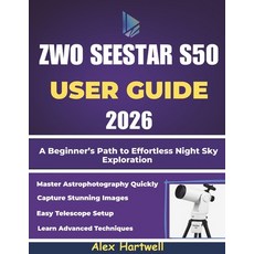 (영문도서)The Zwo Seestar S50 User Guide 2026: A Beginner's Path to Effortless Night Sky E... Paperback, Independently Published, English, 9798277059593