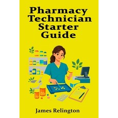 (영문도서)Pharmacy Technician Starter Guide: Medications Safety and Retail Practice Paperback, Independently Published, English, 9798195589110