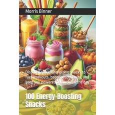 (영문도서) 100 Energy-Boosting Snacks: Discover quick energizing snacks to fuel workouts ... Paperback, Independently Published, English, 9798345704622
