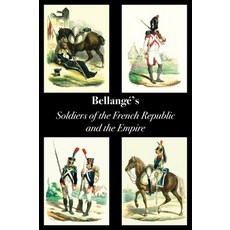Bellangé's Soldiers of the French Republic and the Empire Hardcover, Naval & Military Press, English, 9781783318407