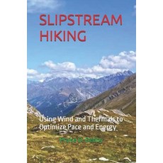 (영문도서)Slipstream Hiking: Using Wind and Thermals to Optimize Pace and Energy Paperback, Independently Published, English, 9798262508471