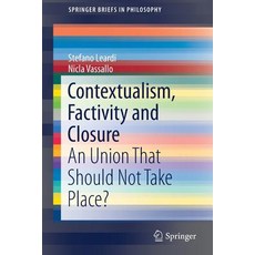 Contextualism Factivity and Closure: A Union That Should Not Take Place? Paperback, Springer, English, 9783030161545