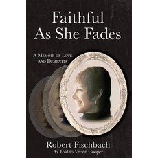 (영문도서)Faithful As She Fades: A Memoir of Love and Dementia Paperback, Robert Fischbach, LLC, English, 9798234079749 Robert Fischbach, LLC, English, 9798234079749