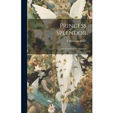 (영문도서) Princess Splendor: The Wood-cutter's Daughter Hardcover, Legare Street Press, English, 9781020765933