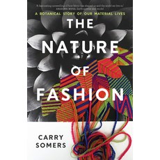 (영문도서)The Nature of Fashion: A Botanical Story of Our Material Lives Hardcover, Chelsea Green Publishing UK, English, 9781915294791