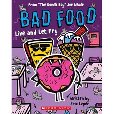 Bad Food #04: Live and Let Fry: From “The Doodle Boy” Joe Whale, Scholastic Inc