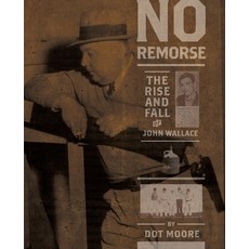 (영문도서) No Remorse: The Rise and Fall of John Wallace Paperback, University of Georgia Press, English, 9781588385178