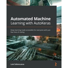 Automated Machine Learning with AutoKeras: Deep learning made accessible for everyone with just few ... Paperback, Packt Publishing