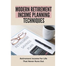 (영문도서) Modern Retirement Income Planning Techniques: Retirement Income For Life That Never Runs Out:... Paperback, Independently Published, English, 9798505735053