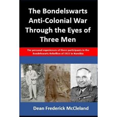 (영문도서) The Bondelswarts Anti-Colonial War Through the Eyes of Three Men: The personal experiences of... Paperback, Independently Published, English, 9781792829857