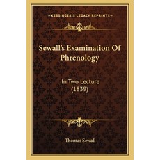 Sewall's Examination Of Phrenology: In Two Lecture (1839) Paperback, Kessinger Publishing