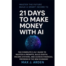 (영문도서)21 Days to Make Money with AI: The Complete 3-in-1 Guide to Master AI Prompts B... Paperback, Independently Published, English, 9798274503259