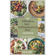 (영문도서) The Effortless Anti-Inflammatory Diet Cookbook: Nourish Your Body Boost Your Immune System ... Paperback, Independently Published, English, 9798884411562