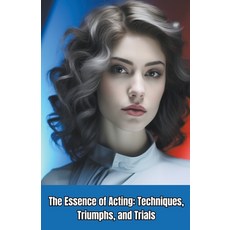 (영문도서) The Essence of Acting: Techniques Triumphs and Trials Paperback, Lloyd Green, English, 9798223048886