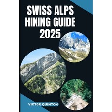 (영문도서)Swiss Alps Hiking Guide 2025: Explore Above the Clouds: Unveiling the Swiss Alps... Paperback, Independently Published, English, 9798289997401