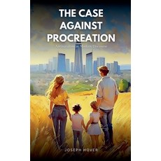 (영문도서) The Case Against Procreation: Antinatalism in Modern Discourse Paperback, Joseph Hover, English, 9798224942619