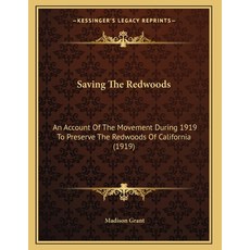 Saving The Redwoods: An Account Of The Movement During 1919 To Preserve The Redwoods Of California (... Paperback, Kessinger Publishing