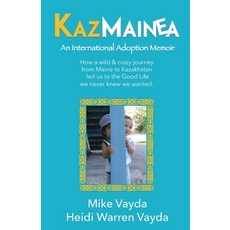 KazMainea! An International Adoption Memoir: How our crazy journey from Maine to Kazakhstan led us t... Paperback, Vayda Productions, English, 9780983494911