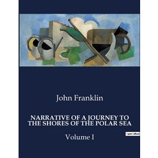 (영문도서) Narrative of a Journey to the Shores of the Polar Sea: Volume I Paperback, Culturea, English, 9791041982165