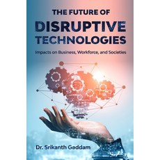 The Future of Disruptive Technologies:Impacts on Business Workforce and Societies, Independently Published, English, 9798568464518