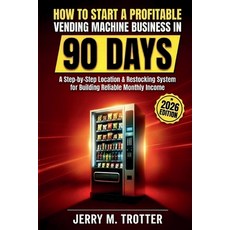 (영문도서)How to Start a Profitable Vending Machine Business in 90 Days: A Step-by-Step Lo... Paperback, Independently Published, English, 9798243510141