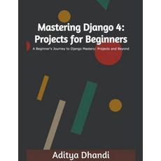 (영문도서) Mastering Django 4: Projects for Beginners Paperback, Aditya Gurnam Singh, English, 9798224964772
