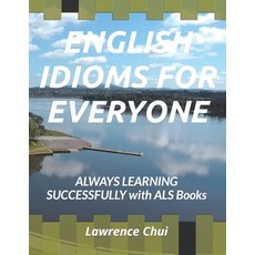 (영문도서) English Idioms for Everyone: ALWAYS LEARNING SUCCESSFULLY with ALS Books Paperback, Independently Published, 9798374910797