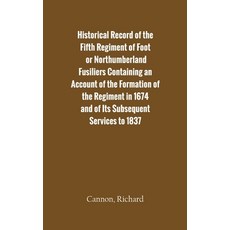 (영문도서) Historical Record of the Fifth Regiment of Foot or Northumberland Fusiliers Containing an Ac... Hardcover, Zinc Read, English, 9789354782497