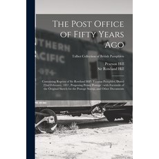 (영문도서) The Post Office of Fifty Years Ago: Containing Reprint of Sir Rowland Hill's Famous Pamphlet ... Paperback, Legare Street Press