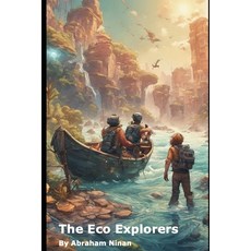(영문도서) The Eco Explorers: Saving Our Planet One Adventure at a Time Paperback, Independently Published, English, 9798860918719