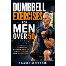 (영문도서)Dumbbell Exercises for Men Over 50: A 90 Day Progressive Muscle-Building Workout... Paperback, Independently Published, English, 9798195440497 Independently Published, English, 9798195440497