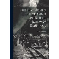(영문도서) The Diminished Purchasing Power of Railway Earnings Paperback, Legare Street Press, English, 9781022135727