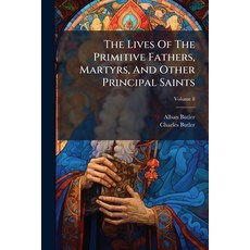 (英文圖書)The Lives Of The Primitive Fathers Martyrs And Other Principal Saints: Compile... 平裝版, Nabu Press, 英文