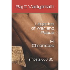 (영문도서) Legacies of War and Peace: AI Chronicles: since 2 000 BC - Till Date Paperback, Independently Published, English, 9798877879454