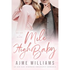 (영문도서) Mile High Baby: An Age Gap Surprise Pregnancy Romance Paperback, Independently Published, English, 9798860613270
