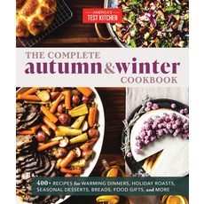 The Complete Autumn and Winter Cookbook: 400+ Recipes for Warming Dinners Holiday Roasts Seasonal ... Paperback, America's Test Kitchen, English, 9781948703840