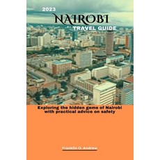 (영문도서) 2023 Nairobi Travel Guide: Exploring the hidden gems of Nairobi with practical advice on safety Paperback, Independently Published, English, 9798858068082
