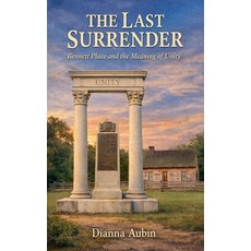 (영문도서)The Last Surrender: Bennett Place and the Meaning of Unity Paperback, Dianna Aubin, English, 9798233359859