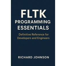 (英文圖書)FLTK Programming Essentials: Definitive Reference for Developers and Engineers 平裝版, Hitex Press, 英文