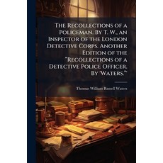 (영문도서)The Recollections of a Policeman. By T. W. an Inspector of the London Detective... Paperback, Scholar's Choice, English, 9781296021863
