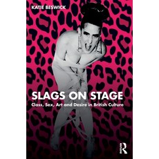 (영문도서) Slags on Stage: Class Sex Art and Desire in British Culture Paperback, Routledge, English, 9780367417123
