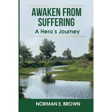(영문도서)Awaken From Suffering: A Hero's Journey Paperback, Norman E. Brown, English, 9798998683305