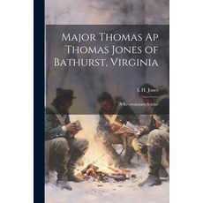 (영문도서) Major Thomas ap Thomas Jones of Bathurst Virginia: A Revolutionary Soldier Paperback, Legare Street Press, English, 9781021938374