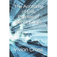 (영문도서) The Anatomy of Evil: Profiles of Serial Killers Paperback, Independently Published, English, 9798309208715