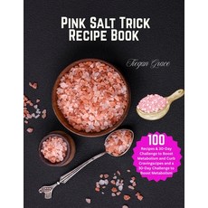 (영문도서)Pink Salt Trick Recipe Book: 100 Recipes & 30-Day Challenge to Boost Metabolism... Paperback, Independently Published, English, 9798289107664