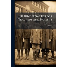 (영문도서)The Kindergarten for Teachers and Parents; Volume 4 Paperback, Nabu Press, English, 9781145442764