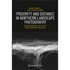 (영문도서) Proximity and Distance in Northern Landscape Photography: Contemporary Criticis... Paperback, Transcript Publishing, English, 9783837649505
