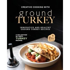 (영문도서) Creative Cooking with Ground Turkey: Innovative and Healthy Ground Turkey Recipes Paperback, Independently Published, English, 9798397818278