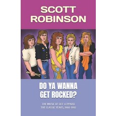 (영문도서)Do Ya Wanna Get Rocked?: The Music of Def Leppard - The Classic Years 1980-1992 Paperback, Independently Published, English, 9798285764823