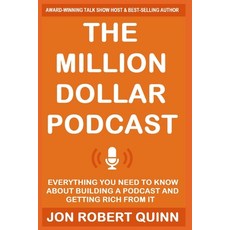 (영문도서) The Million Dollar Podcast: Everything You Need to Know About Building a Podcast and Getting ... Paperback, Independently Published, English, 9798604636381